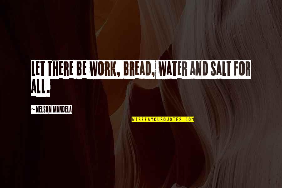 Work Peace Quotes By Nelson Mandela: Let there be work, bread, water and salt Work Peace Quotes By Nelson Mandela: Let there be work, bread, water and salt