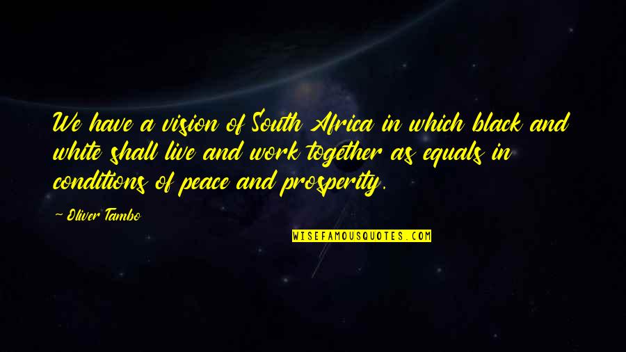 Work Peace Quotes By Oliver Tambo: We have a vision of South Africa in Work Peace Quotes By Oliver Tambo: We have a vision of South Africa in