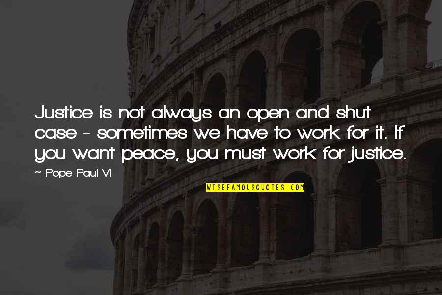 Work Peace Quotes By Pope Paul VI: Justice is not always an open and shut Work Peace Quotes By Pope Paul VI: Justice is not always an open and shut