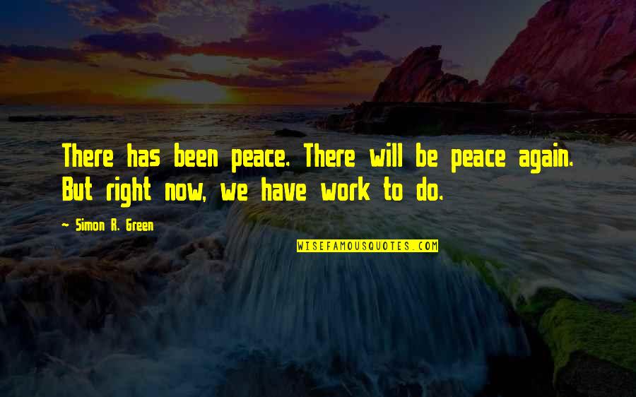 Work Peace Quotes By Simon R. Green: There has been peace. There will be peace Work Peace Quotes By Simon R. Green: There has been peace. There will be peace