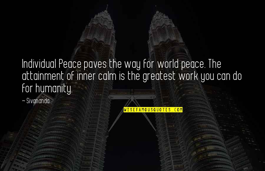 Work Peace Quotes By Sivananda: Individual Peace paves the way for world peace. Work Peace Quotes By Sivananda: Individual Peace paves the way for world peace.