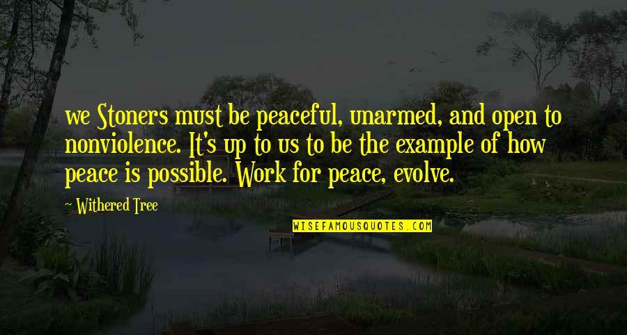 Work Peace Quotes By Withered Tree: we Stoners must be peaceful, unarmed, and open Work Peace Quotes By Withered Tree: we Stoners must be peaceful, unarmed, and open