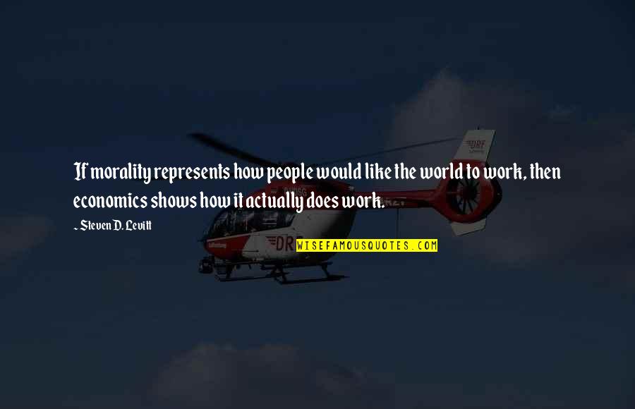 Work Philosophy Quotes By Steven D. Levitt: If morality represents how people would like the Work Philosophy Quotes By Steven D. Levitt: If morality represents how people would like the