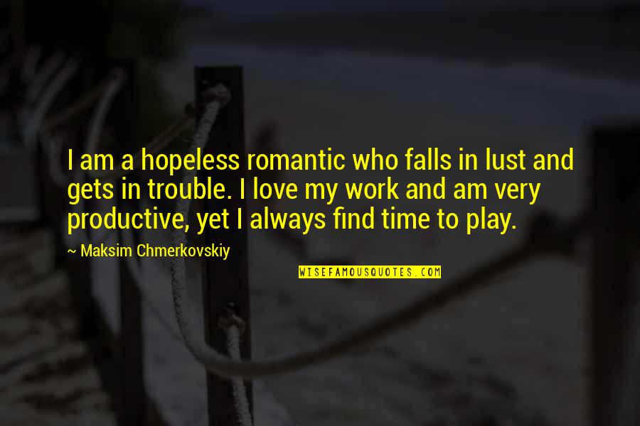 Work Play Love Quotes By Maksim Chmerkovskiy: I am a hopeless romantic who falls in