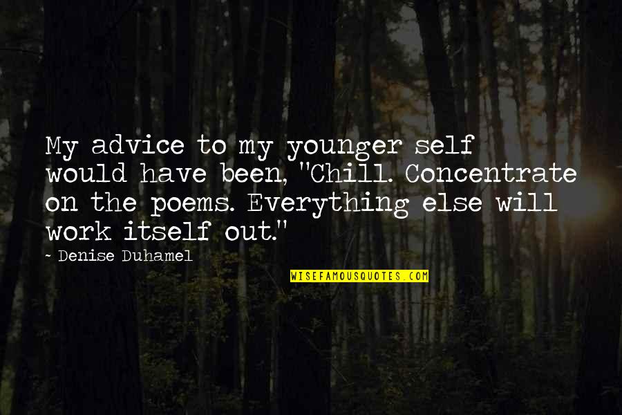 Work Poems Quotes By Denise Duhamel: My advice to my younger self would have Work Poems Quotes By Denise Duhamel: My advice to my younger self would have