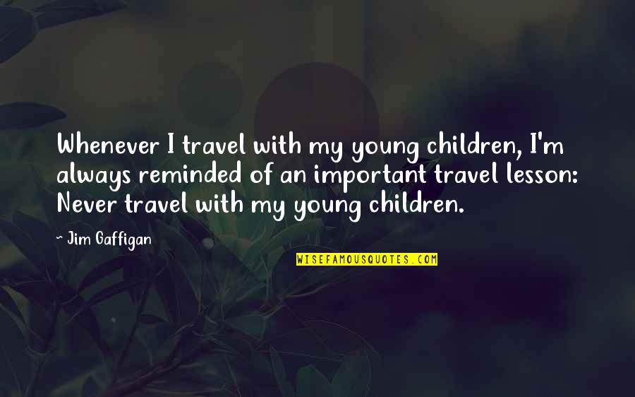 Work Politics Quotes Quotes By Jim Gaffigan: Whenever I travel with my young children, I'm