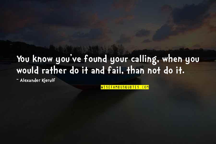 Work Positive Quotes By Alexander Kjerulf: You know you've found your calling, when you Work Positive Quotes By Alexander Kjerulf: You know you've found your calling, when you
