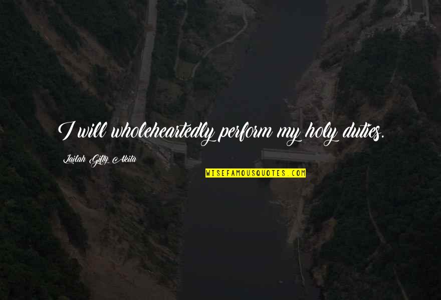 Work Positive Quotes By Lailah Gifty Akita: I will wholeheartedly perform my holy duties. Work Positive Quotes By Lailah Gifty Akita: I will wholeheartedly perform my holy duties.