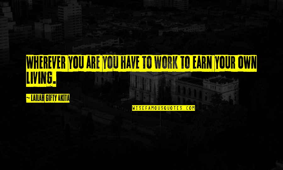 Work Positive Quotes By Lailah Gifty Akita: Wherever you are you have to work to Work Positive Quotes By Lailah Gifty Akita: Wherever you are you have to work to