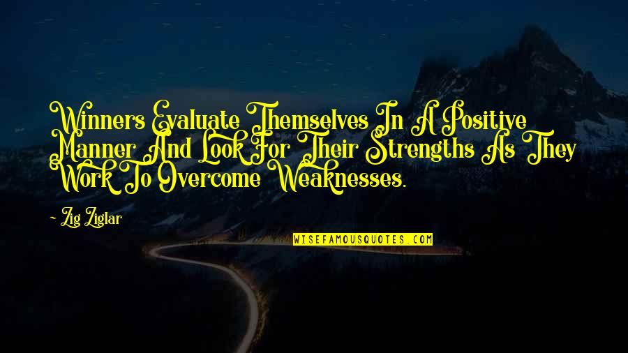 Work Positive Quotes By Zig Ziglar: Winners Evaluate Themselves In A Positive Manner And Work Positive Quotes By Zig Ziglar: Winners Evaluate Themselves In A Positive Manner And