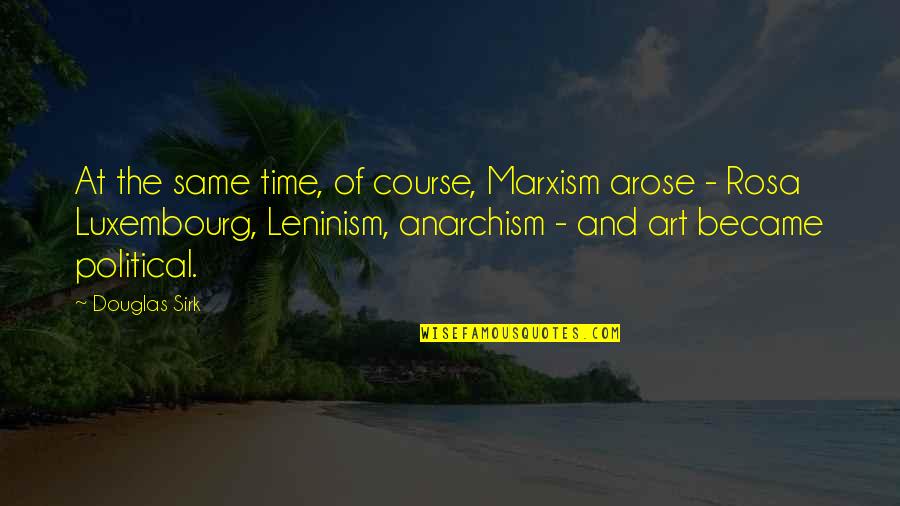 Work Potluck Quotes By Douglas Sirk: At the same time, of course, Marxism arose Work Potluck Quotes By Douglas Sirk: At the same time, of course, Marxism arose
