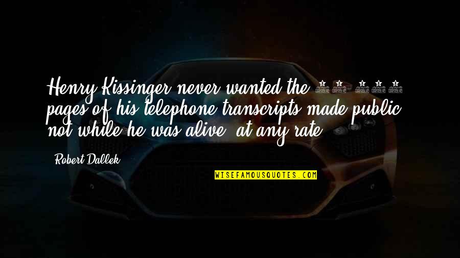 Work Potluck Quotes By Robert Dallek: Henry Kissinger never wanted the 20,000 pages of Work Potluck Quotes By Robert Dallek: Henry Kissinger never wanted the 20,000 pages of