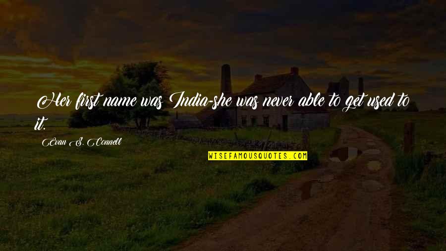 Work Pressure Funny Quotes By Evan S. Connell: Her first name was India-she was never able