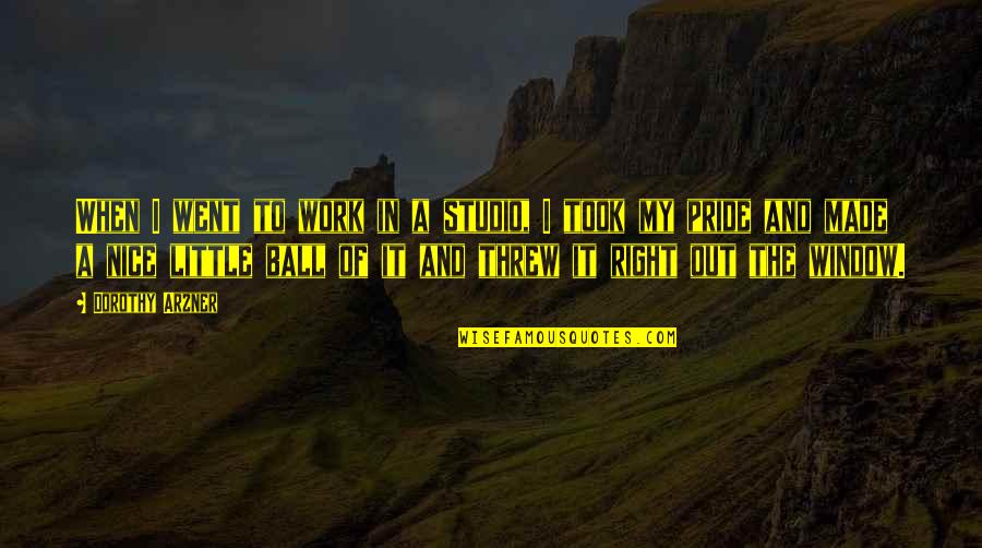 Work Pride Quotes By Dorothy Arzner: When I went to work in a studio, Work Pride Quotes By Dorothy Arzner: When I went to work in a studio,