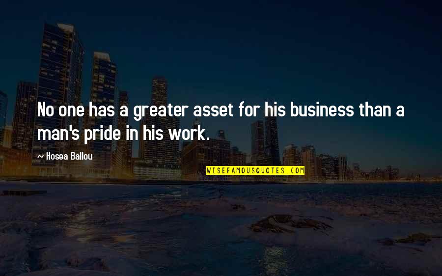 Work Pride Quotes By Hosea Ballou: No one has a greater asset for his