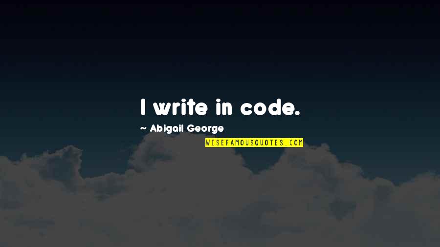 Work Profile Quotes By Abigail George: I write in code.