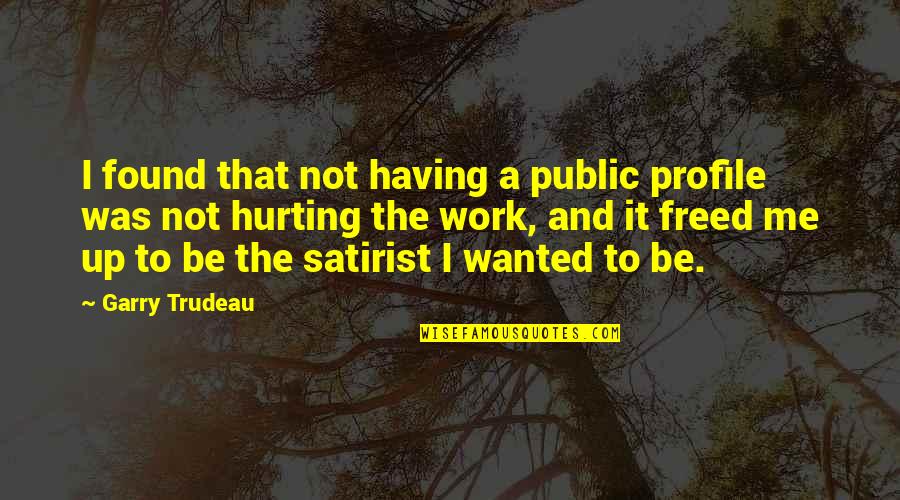 Work Profile Quotes By Garry Trudeau: I found that not having a public profile
