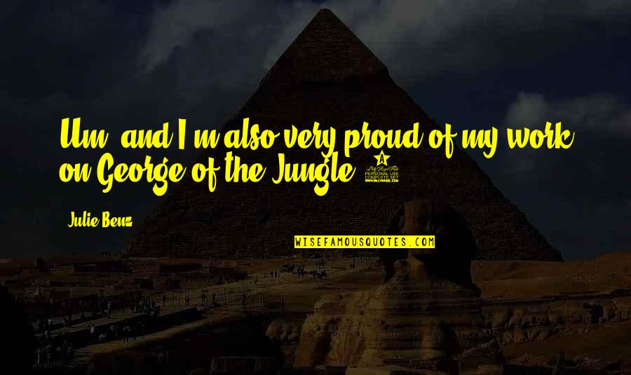 Work Proud Quotes By Julie Benz: Um, and I'm also very proud of my