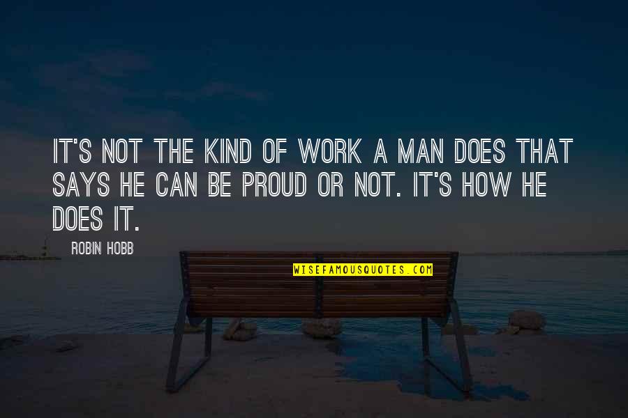 Work Proud Quotes By Robin Hobb: It's not the kind of work a man
