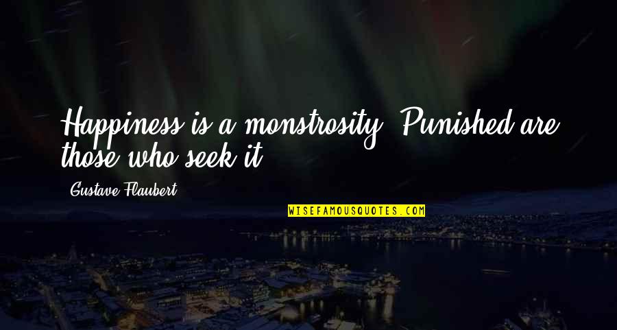 Work Punctuality Quotes By Gustave Flaubert: Happiness is a monstrosity! Punished are those who
