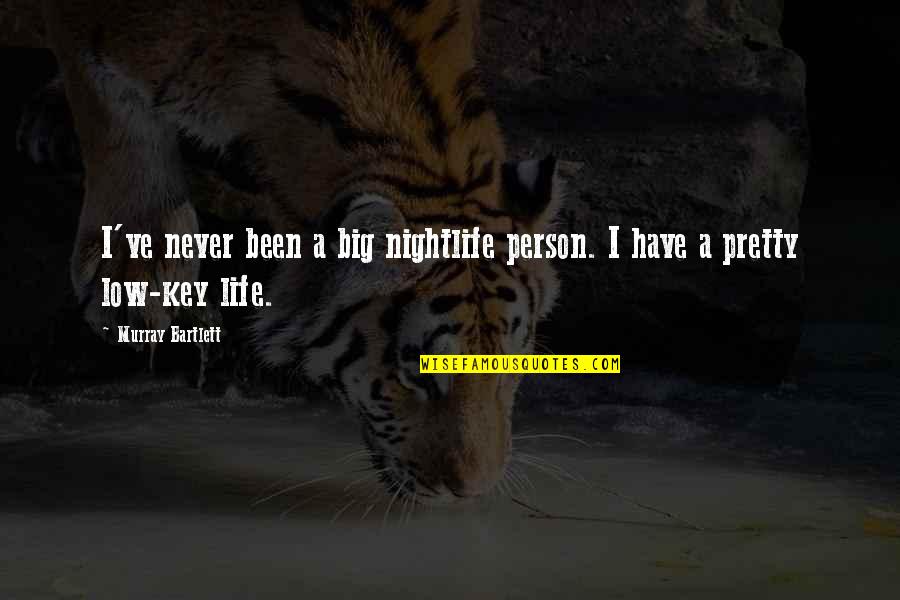 Work Quietly Quotes By Murray Bartlett: I've never been a big nightlife person. I