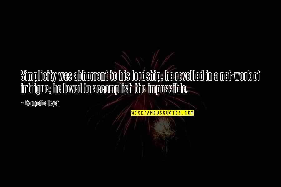 Work Quotes By Georgette Heyer: Simplicity was abhorrent to his lordship; he revelled Work Quotes By Georgette Heyer: Simplicity was abhorrent to his lordship; he revelled