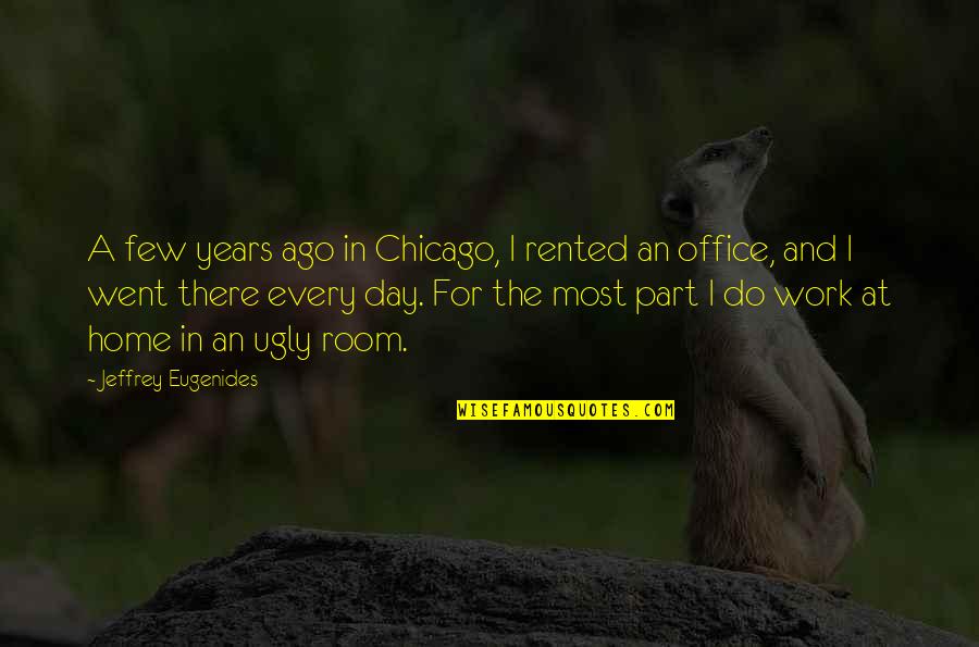 Work Quotes By Jeffrey Eugenides: A few years ago in Chicago, I rented Work Quotes By Jeffrey Eugenides: A few years ago in Chicago, I rented
