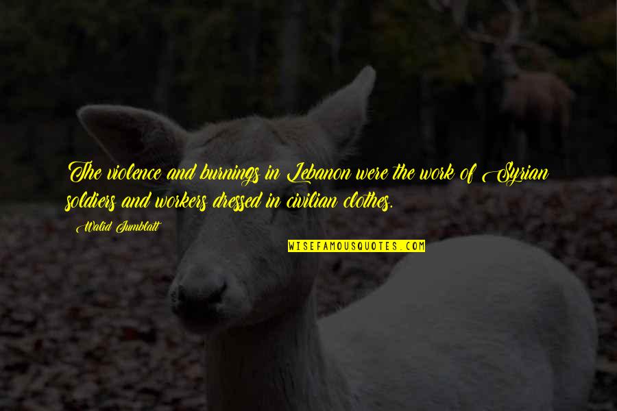 Work Quotes By Walid Jumblatt: The violence and burnings in Lebanon were the Work Quotes By Walid Jumblatt: The violence and burnings in Lebanon were the