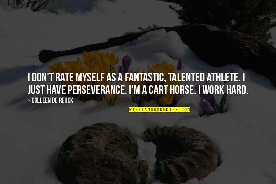 Work Rate Quotes By Colleen De Reuck: I don't rate myself as a fantastic, talented