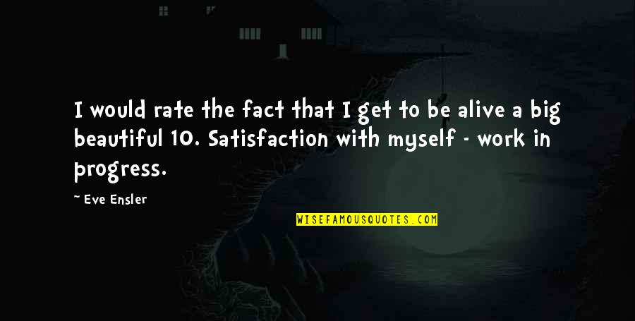 Work Rate Quotes By Eve Ensler: I would rate the fact that I get