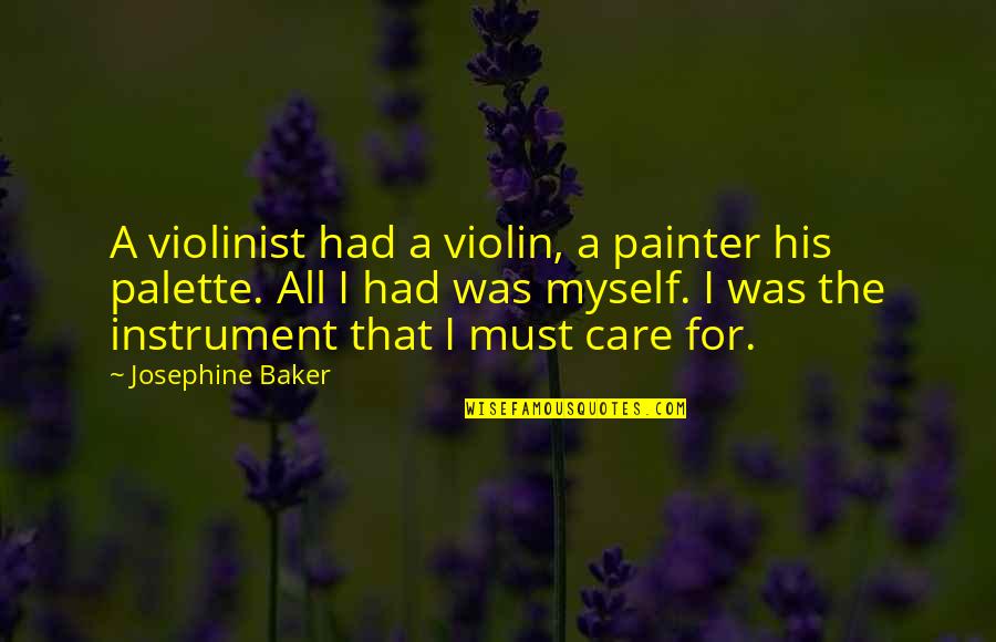 Work Regularization Quotes By Josephine Baker: A violinist had a violin, a painter his