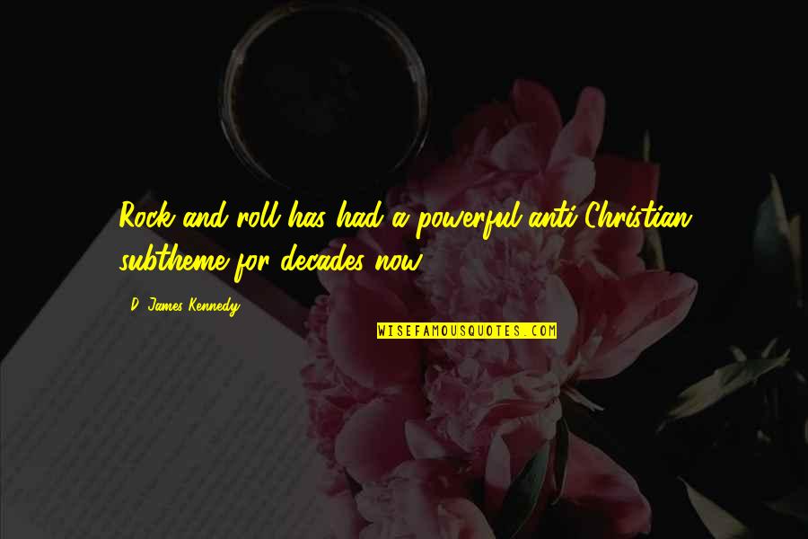Work Related Anniversary Quotes By D. James Kennedy: Rock and roll has had a powerful anti-Christian