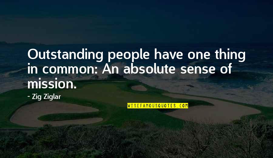 Work Related Success Quotes By Zig Ziglar: Outstanding people have one thing in common: An