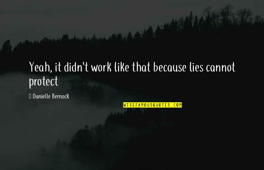 Work Relationships Quotes By Danielle Bernock: Yeah, it didn't work like that because lies