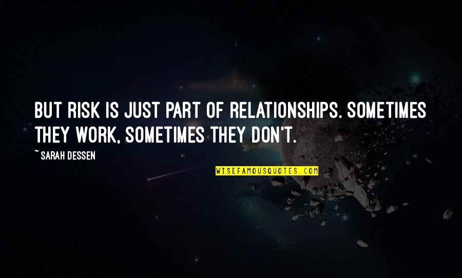 Work Relationships Quotes By Sarah Dessen: But risk is just part of relationships. Sometimes