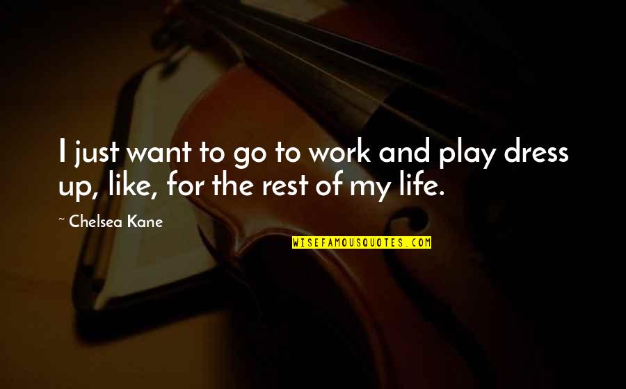 Work Rest Play Quotes By Chelsea Kane: I just want to go to work and