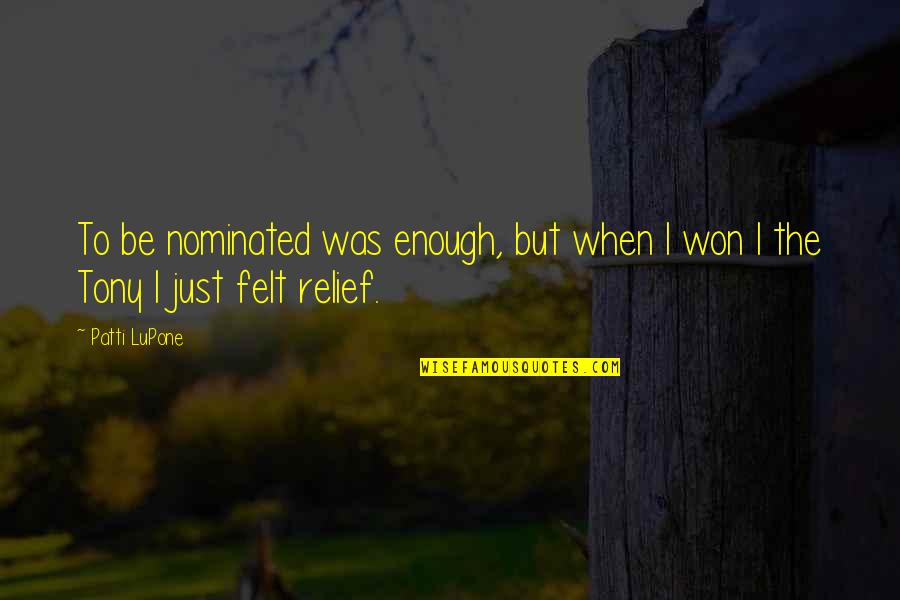 Work Retreat Quotes By Patti LuPone: To be nominated was enough, but when I