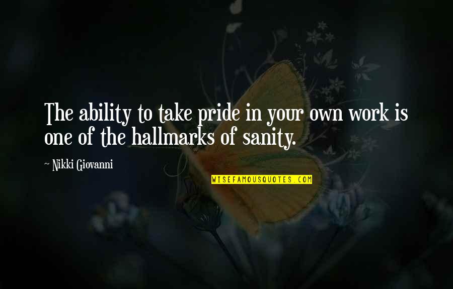 Work Sanity Quotes By Nikki Giovanni: The ability to take pride in your own
