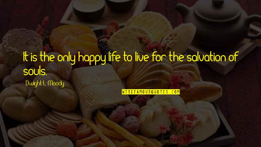 Work Sarcastic Quotes By Dwight L. Moody: It is the only happy life to live