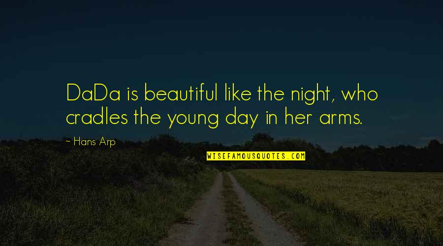 Work Sarcastic Quotes By Hans Arp: DaDa is beautiful like the night, who cradles