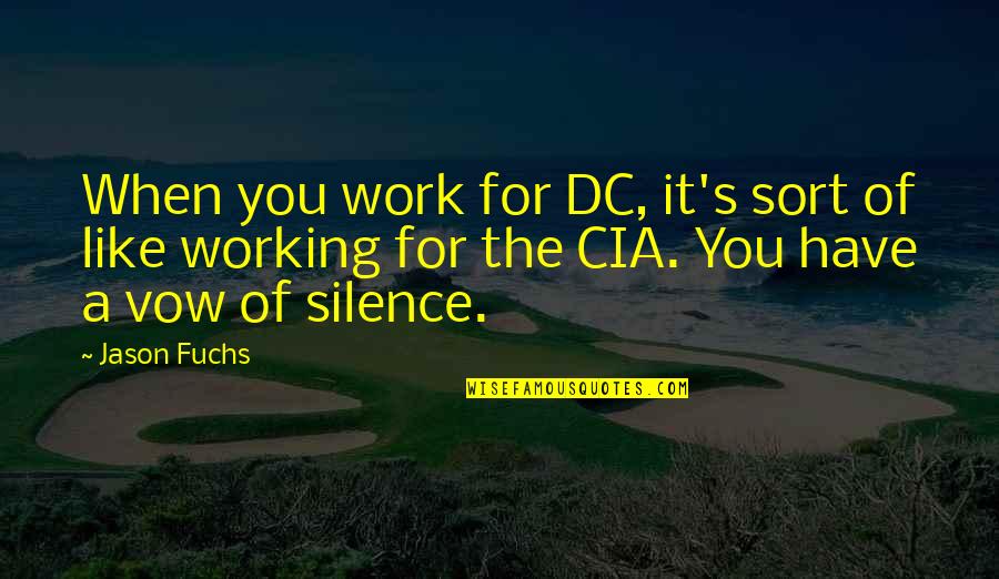 Work Silence Quotes By Jason Fuchs: When you work for DC, it's sort of Work Silence Quotes By Jason Fuchs: When you work for DC, it's sort of