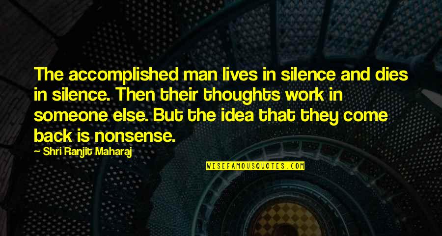 Work Silence Quotes By Shri Ranjit Maharaj: The accomplished man lives in silence and dies