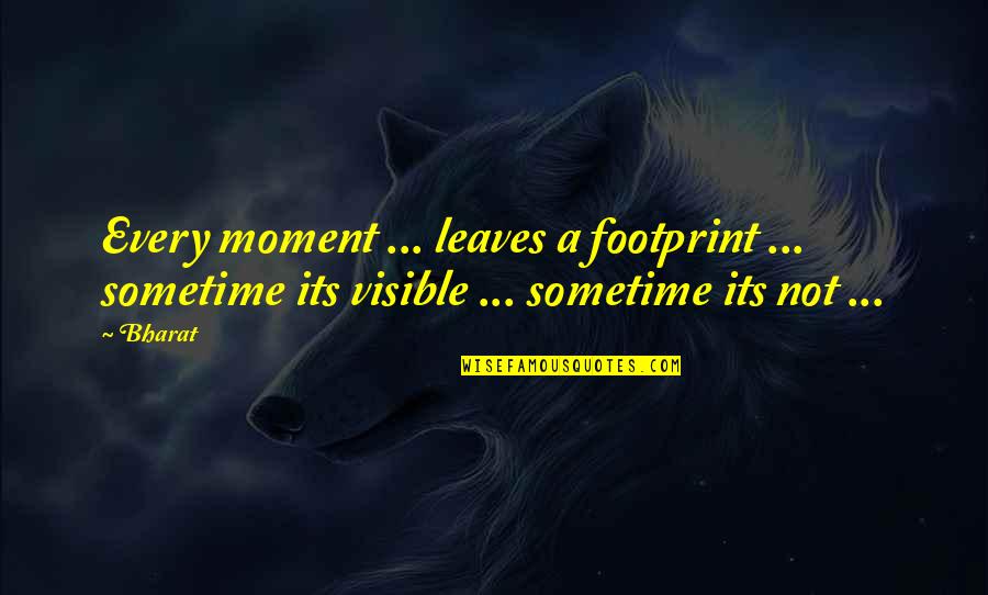 Work Silently Quotes By Bharat: Every moment ... leaves a footprint ... sometime