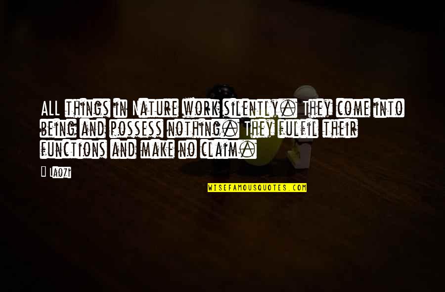 Work Silently Quotes By Laozi: ALL things in Nature work silently. They come Work Silently Quotes By Laozi: ALL things in Nature work silently. They come
