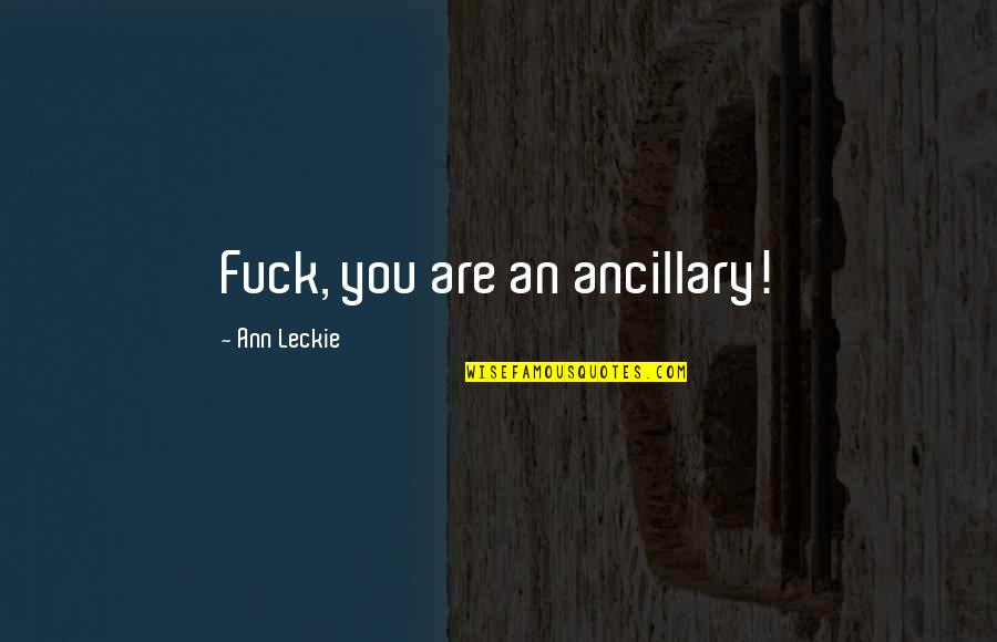 Work Slaves Quotes By Ann Leckie: Fuck, you are an ancillary!