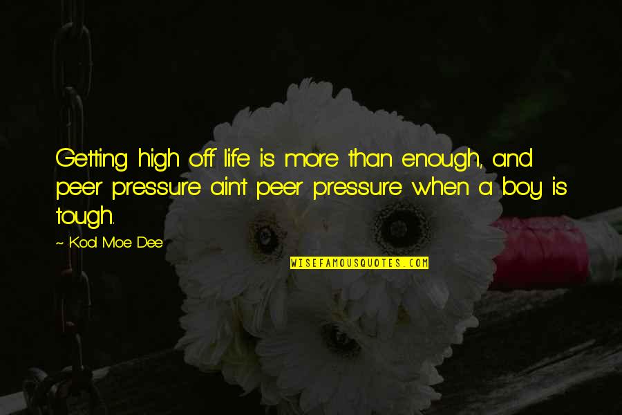 Work Smart Motivational Quotes By Kool Moe Dee: Getting high off life is more than enough, Work Smart Motivational Quotes By Kool Moe Dee: Getting high off life is more than enough,