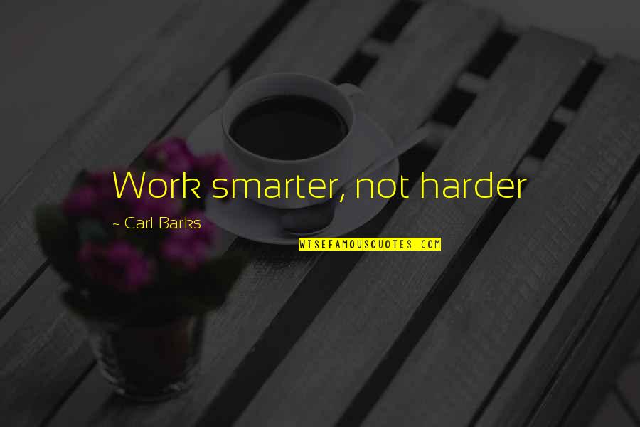 Work Smarter Not Harder Quotes By Carl Barks: Work smarter, not harder