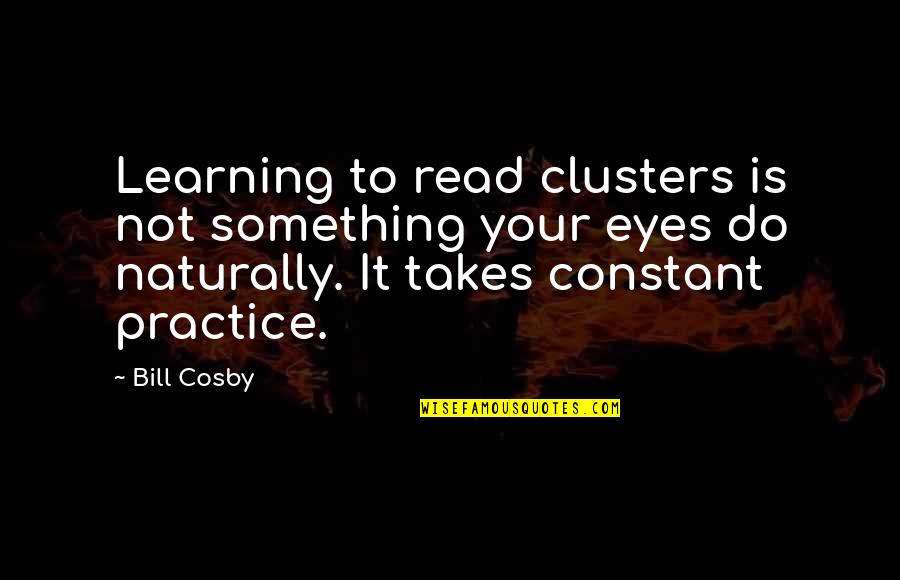 Work So Hard Until Quotes By Bill Cosby: Learning to read clusters is not something your