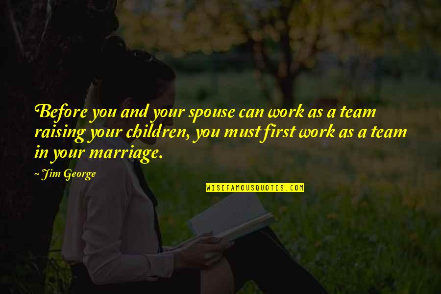 Work Spouse Quotes By Jim George: Before you and your spouse can work as