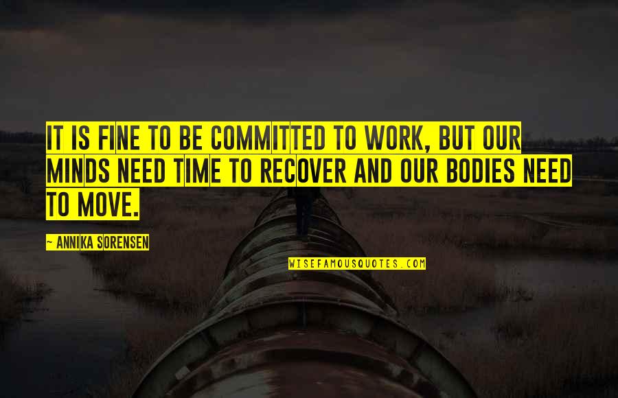 Work Stress Management Quotes By Annika Sorensen: It is fine to be committed to work, Work Stress Management Quotes By Annika Sorensen: It is fine to be committed to work,